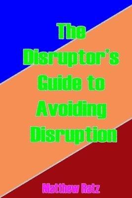 The Disruptor's Guide to Avoiding Disruption 1