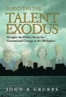 bokomslag Surviving the Talent Exodus: Navigate the Perfect Storm for Generational Change in the WorkPlace