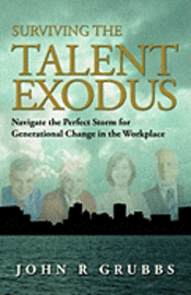 bokomslag Surviving the Talent Exodus: Navigate the Perfect Storm for Generational Change in the WorkPlace