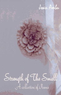 Strength of The Small: A Collection of Poems 1