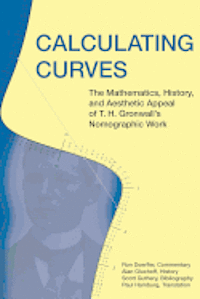 bokomslag Calculating Curves: The Mathematics, History, and Aesthetic Appeal of T. H. Gronwall's Nomographic Work