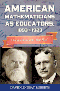 bokomslag American Mathematicians as Educators, 1893--1923: Historical Roots of the 'Math Wars'