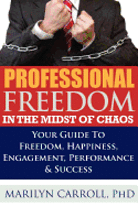 bokomslag PROFESSIONAL FREEDOM 'In the Midst of CHAOS': Your Guide To Freedom, Happiness, Engagement, Performance & Success