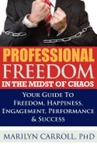 bokomslag PROFESSIONAL FREEDOM "In the Midst of CHAOS": Your Guide To Freedom, Happiness, Engagement, Performance & Success