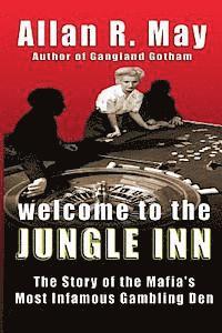 bokomslag Welcome to the Jungle Inn: The Story of the Mafia's Most Infamous Gambling Den