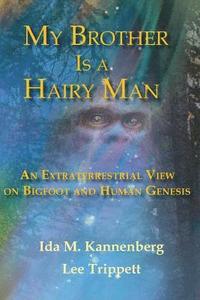 bokomslag My Brother Is a Hairy Man: An Extraterrestrial View on Bigfoot and Human Genesis