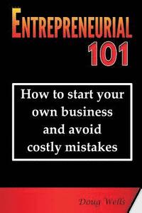 bokomslag Entrepreneurial 101: How to start your own business and avoid costly mistakes