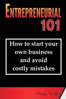 bokomslag Entrepreneurial 101: How to start your own business and avoid costly mistakes
