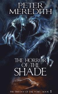 Peter Meredith - The Horror Of The Shade: The Trilogy Of The Void-Book One, Häftad