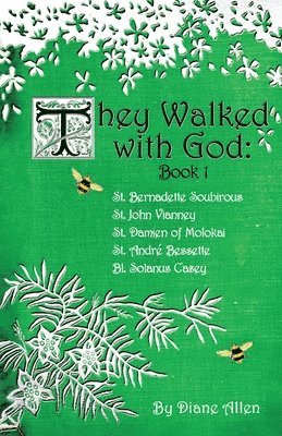 bokomslag They Walked with God: St. Bernadette Soubirous, St. John Vianney, St. Damien of Molokai, St. Andre Bessette, Bl. Solanus Casey