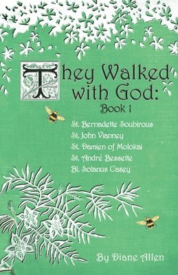 bokomslag They Walked with God: St. Bernadette Soubirous, St. John Vianney, St. Damien of Molokai, St. Andre Bessette, Bl. Solanus Casey