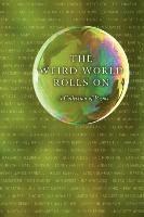 The Weird World Rolls On: A Collection of Poems 1