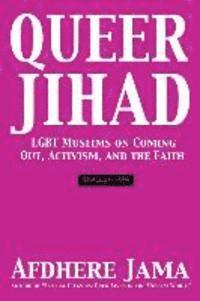 bokomslag Queer Jihad: LGBT Muslims on Coming Out, Activism, and the Faith