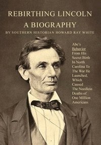 bokomslag Rebirthing Lincoln, a Biography