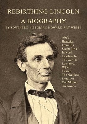 Rebirthing Lincoln, a Biography 1