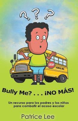 Bully ME? . . .NO MAS! ! ! (Spanish Translation)