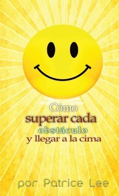 Cómo superar cada obstáculo . . . y llegar a la cima