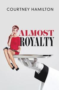Courtney Hamilton - Almost Royalty: A Romantic Comedy...of Sorts, Häftad