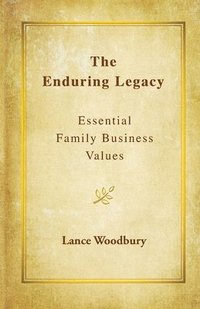 bokomslag The Enduring Legacy: Essential Family Business Values