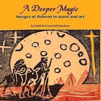 bokomslag A Deeper Magic: Images of Advent in Word and Art