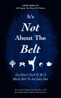 bokomslag It's Not About the Belt: You Don't Need a Black Belt to Live Like One