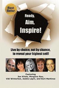 bokomslag Ready, Aim, Inspire!: Live By Choice, Not By Chance, To Reach Your Highest Self