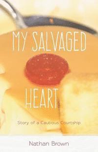 Nathan Brown - My Salvaged Heart: Story of a Cautious Courtship, Häftad