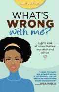 bokomslag What's Wrong with Me?: A Girl's Book of Lessons Learned, Inspiration and Advice