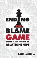 bokomslag Ending the Blame Game: Single Black Fathers on Relationships