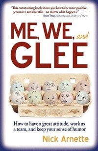 bokomslag Me, We, and Glee: how to have a great attitude, work as a team and keep your sense of humor
