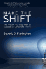 Make the SHIFT: The Proven Five-Step Plan to Success for Corporate Teams