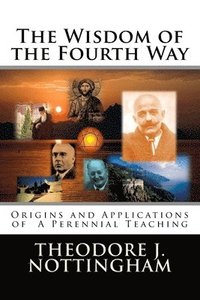 bokomslag The Wisdom of the Fourth Way: Origins and Applications of A Perennial Teaching