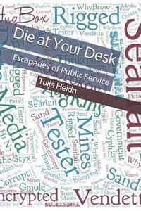 bokomslag Die at Your Desk: Escapades of Public Service