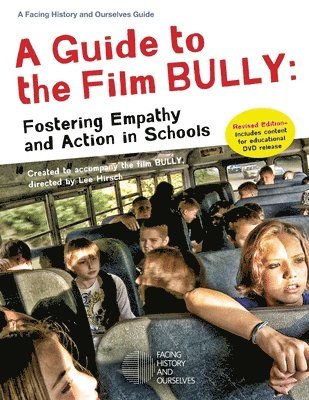 A Guide to the Film Bully: Fostering Empathy and Action in Schools (REVISED EDITION) 1