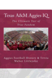 bokomslag Texas A&M Aggies IQ: The Ultimate Test of True Fandom (Aggies Football History & Trivia)