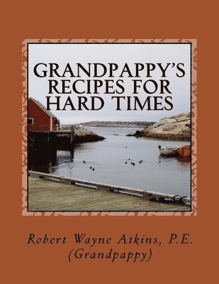 Robert Wayne Atkins P E - Grandpappy's Recipes for Hard Times, Häftad