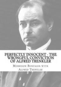 Perfectly Innocent - The Wrongful Conviction of Alfred Trenkler 1