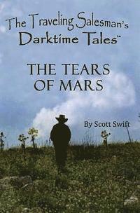 Scott Swift - The Tears of Mars: A Traveling Salesman's Darktime Tale, Häftad