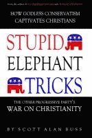 bokomslag Stupid Elephant Tricks - The Other Progressive Party's War on Christianity
