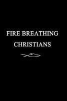 bokomslag Fire Breathing Christians: The Common Believer's Call to Reformation, Revival, and Revolution