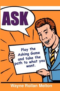 bokomslag Ask ~ Play the Asking Game and Take the Path to What You Want