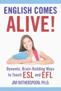 bokomslag English Comes Alive! Dynamic, Brain-Building Ways to Teach ESL and EFL