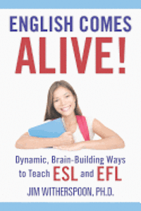 English Comes Alive! Dynamic, Brain-Building Ways to Teach ESL and EFL 1