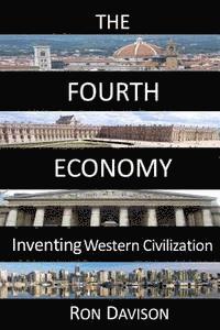 bokomslag The Fourth Economy: Inventing Western Civilization