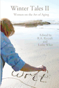 R. A. Rycraft, Leslie What - Winter Tales II: Women on the Art of Aging, Häftad
