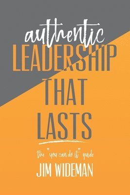 Jim Wideman - Authentic Leadership That Lasts the you can-do-it guide, Häftad
