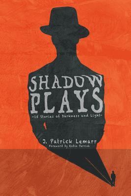 Shadow Plays: 15 Stories of Darkness and Light 1