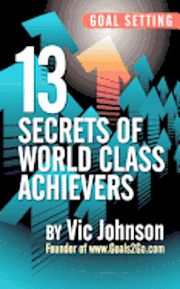 bokomslag Goal Setting: 13 Secrets of World Class Achievers