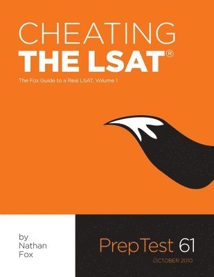 Cheating The LSAT: The Fox Test Prep Guide to a Real LSAT, Volume 1 1