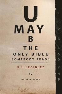 bokomslag U May B The Only Bible Somebody Reads: R U Legible?